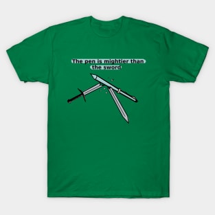 The pen is mightier than the sword T-Shirt